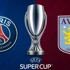 Τελικός UEFA Super Cup: Διεκδικούν το τρόπαιο με Over Παρί Σεν Ζερμέν και Άστον Βίλα